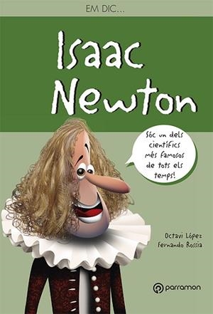 ISAAC NEWTON EM DIC | 9788434210547 | LOPEZ, OCTAVI; ROSSIA, FERNANDO | Llibreria La Gralla | Librería online de Granollers