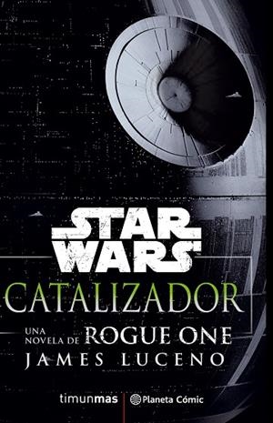 STAR WARS ROGUE ONE CATALIZADOR | 9788416816156 | LUCENO, JAMES | Llibreria La Gralla | Librería online de Granollers