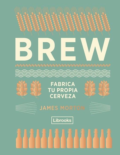 BREW: FABRICA TU PROPIA CERVEZA | 9788494574351 | MORTON, JAMES | Llibreria La Gralla | Llibreria online de Granollers