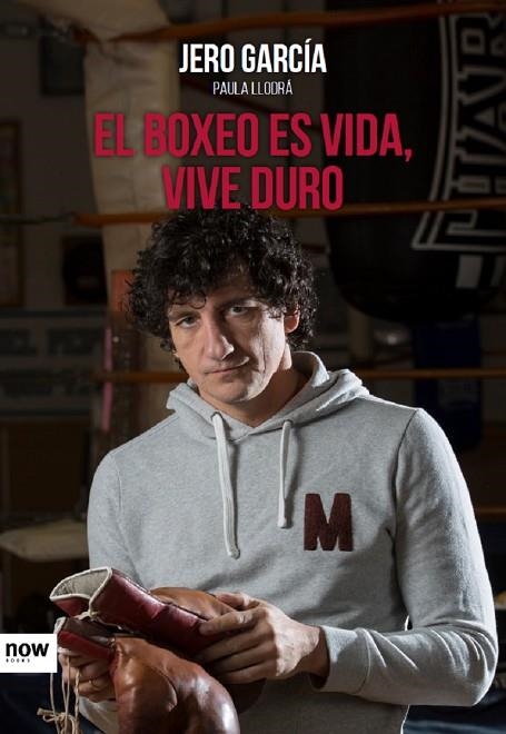 BOXEO ES VIDA, VIVE DURO, EL | 9788416245505 | GARCIA, JERO / LLODRA, PAULA | Llibreria La Gralla | Librería online de Granollers