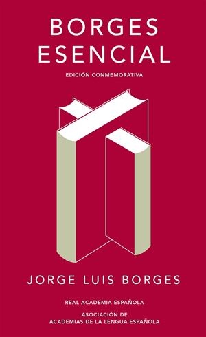 BORGES ESENCIAL EDICION CONMEMORATIVA DE LA RAE Y LA ASALE | 9788420479781 | BORGES, JORGE LUIS | Llibreria La Gralla | Llibreria online de Granollers