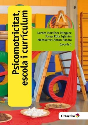PSICOMOTRICITAT, ESCOLA I CURRÍCULUM | 9788499219219 | MARTÍNEZ MÍNGUEZ, LURDES/ROTA IGLESIAS, JOSEP/ANTON ROSERA, MONTSERRAT | Llibreria La Gralla | Librería online de Granollers
