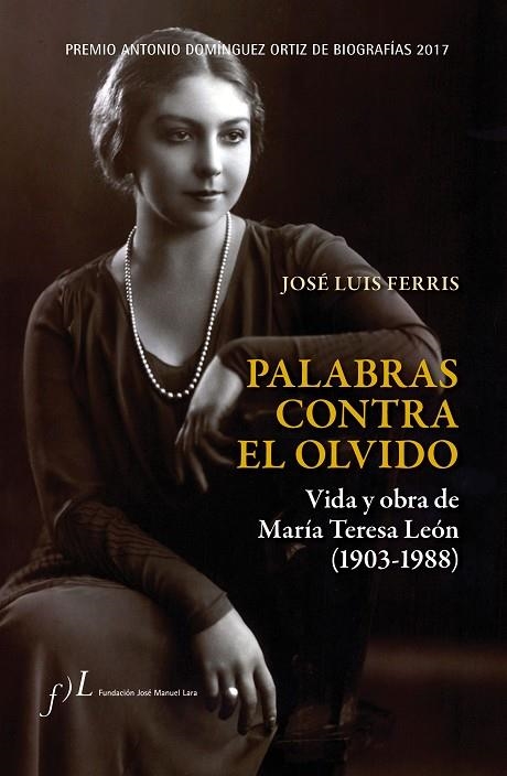 PALABRAS CONTRA EL OLVIDO. VIDA Y OBRA DE MARÍA TERESA LEÓN (1903-1988) | 9788415673590 | FERRIS, JOSÉ LUIS  | Llibreria La Gralla | Llibreria online de Granollers