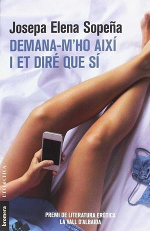 DEMANA-M'HO AIXÍ I ET DIRÉ QUE SÍ | 9788490267431 | SOPEÑA, JOSEPA ELENA | Llibreria La Gralla | Llibreria online de Granollers