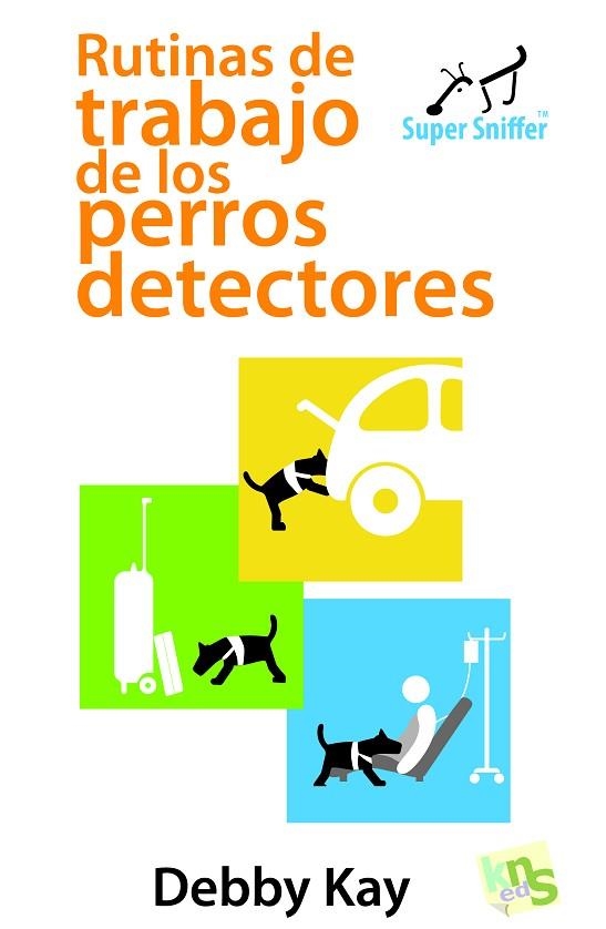 RUTINAS DE TRABAJO DE LOS PERROS DETECTORES | 9788494410918 | KAY, DEBBY | Llibreria La Gralla | Llibreria online de Granollers