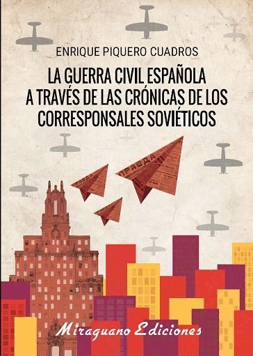 GUERRA CÍVIL ESPAÑOLA A TRAVÉS DE LAS CRÓNICAS DE LOS CORRESPONSALES SOVIÉTICOS, LA | 9788478134618 | PIQUERO CUADROS, ENRIQUE | Llibreria La Gralla | Llibreria online de Granollers