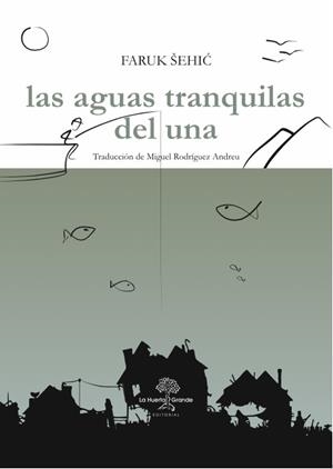 AGUAS TRANQUILAS DEL UNA, LAS | 9788494666766 | SEHIC, FARUK | Llibreria La Gralla | Librería online de Granollers