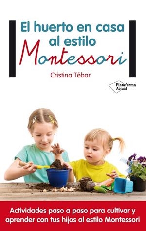 HUERTO EN CASA AL ESTILO MONTESSORI, EL | 9788417002367 | TÉBAR, CRISTINA | Llibreria La Gralla | Llibreria online de Granollers