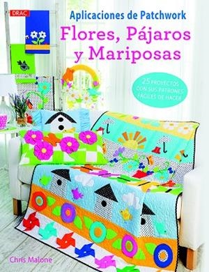 APLICACIONES DE PATCHWORK  FLORES PAJAROS Y MARIPOSAS | 9788498745627 | MALONE, CHRIS | Llibreria La Gralla | Librería online de Granollers