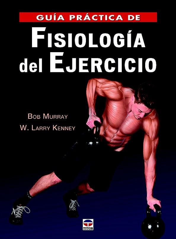 GUIA PRACTICA DE FISIOLOGIA DEL EJECICIO | 9788416676316 | MURRAY, BOB; KENNEY, W. LARRY | Llibreria La Gralla | Librería online de Granollers