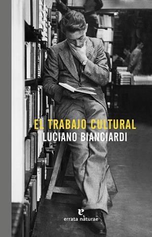 TRABAJO CULTURAL, EL | 9788416544448 | BIANCIARDI, LUCIANO | Llibreria La Gralla | Llibreria online de Granollers