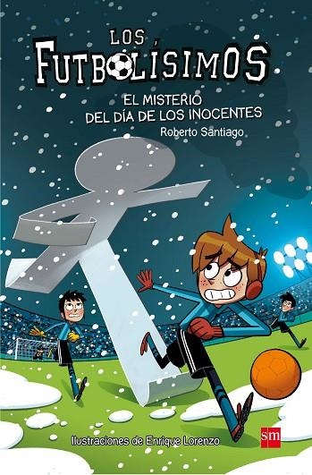  FUTBOLISIMOS 11  MISTERIO DEL DIA DE LOS INOCENTES, EL | 9788467591972 | SANTIAGO, ROBERTO | Llibreria La Gralla | Librería online de Granollers