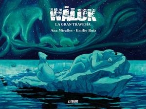 WÁLUK. LA GRAN TRAVESÍA | 9788416880010 | MIRALLES, ANA/RUIZ, EMILIO | Llibreria La Gralla | Librería online de Granollers