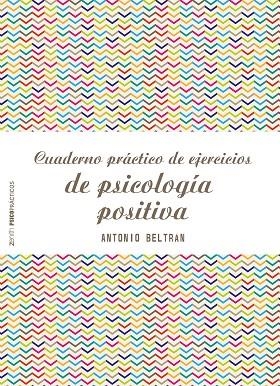 CUADERNO PRACTICO DE EJERCICIOS DE PSICOLOGIA POSITIVA | 9788408173298 | BELTRAN, ANTONIO | Llibreria La Gralla | Llibreria online de Granollers