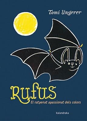 RUFUS  EL RATPENAT APASSIONAT DELS COLORS | 9788416804177 | UNGERER, TOMI | Llibreria La Gralla | Librería online de Granollers