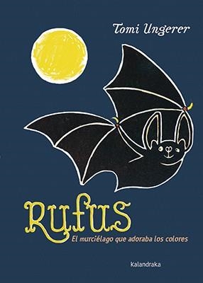 RUFUS  EL MURCIELAGO QUE ADORABA LOS COLORES | 9788484643142 | UNGERER, TOMI  | Llibreria La Gralla | Librería online de Granollers