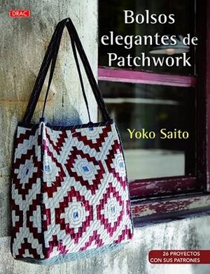 BOLSOS ELEGANTES DE PATCHWORK | 9788498745610 | SAITO, YOKO | Llibreria La Gralla | Llibreria online de Granollers