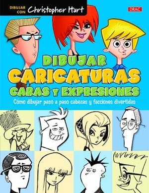 DIBUJAR CARICATURAS  CARAS Y EXPRESIONES | 9788498745658 | HART, CHRISTOPHER | Llibreria La Gralla | Librería online de Granollers