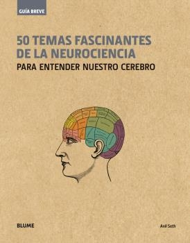 50 TEMAS FASCINANTES DE LA NEUROCIENCIA | 9788498019650 | SETH, ANIL | Llibreria La Gralla | Llibreria online de Granollers