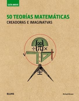 50 TEORIAS MATEMATICAS | 9788498019995 | BROWN, RICHARD | Llibreria La Gralla | Librería online de Granollers