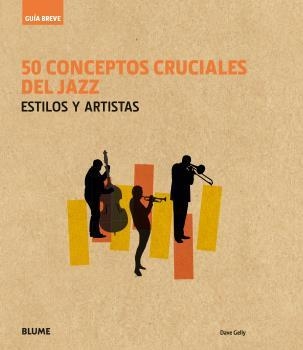 50 CONCEPTOS CRUCIALES DEL JAZZ | 9788416965236 | GELLY, DAVE | Llibreria La Gralla | Llibreria online de Granollers