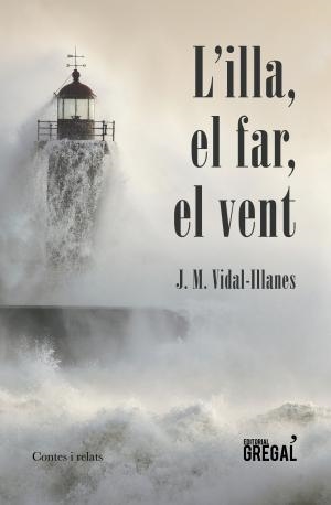 ILLA, EL FAR, EL VENT, L' | 9788417082185 | VIDAL-ILLANES, J.M. | Llibreria La Gralla | Librería online de Granollers
