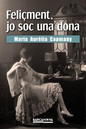 FELIÇMENT JO SOC UNA DONA | 9788448943196 | CAPMANY, MARIA AURÈLIA | Llibreria La Gralla | Librería online de Granollers