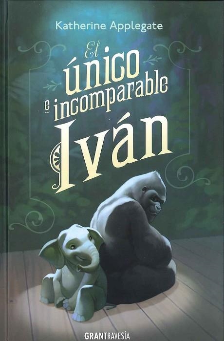 UNICO E INCOMPARABLE IVAN, EL | 9788494258237 | APPLEGATE, KATHERINE | Llibreria La Gralla | Librería online de Granollers