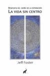 VIDA SIN CENTRO  | 9788493565947 | FOSTER, JEFF | Llibreria La Gralla | Librería online de Granollers