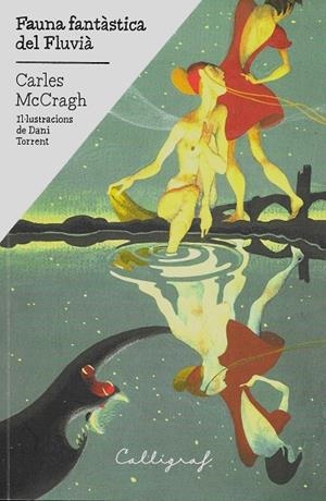 FAUNA FANTÀSTICA DEL FLUVIÀ | 9788494606489 | MCCRAGH PRUJÀ, CARLES | Llibreria La Gralla | Librería online de Granollers