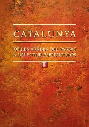 CATALUNYA: DE LES ARRELS DEL PASSAT A UN FUTUR ESPLENDORÓS | 9788499758763 | AMORÓS PLA, JOAN | Llibreria La Gralla | Librería online de Granollers