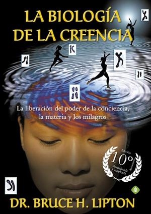 BIOLOGÍA DE LA CREENCIA, LA  (EDICIÓN 10º ANIVERSARIO) | 9788490606766 | LIPTON, BRUCE H. | Llibreria La Gralla | Llibreria online de Granollers