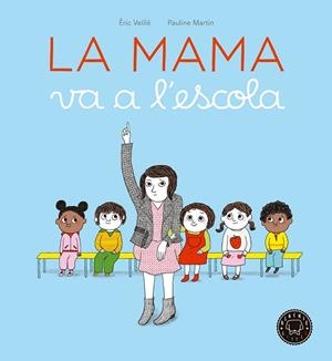 MAMA VA A L'ESCOLA, LA | 9788416290963 | VEILLÉ, ÉRIC | Llibreria La Gralla | Llibreria online de Granollers