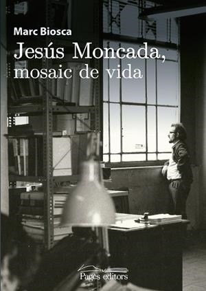 JESÚS MONCADA, MOSAIC DE VIDA | 9788499758831 | BIOSCA I LLAHÍ, MARC | Llibreria La Gralla | Librería online de Granollers