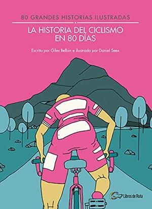 HISTORIA DEL CICLISMO EN 80 DÍAS, LA | 9788494565175 | BELBIN, GILES | Llibreria La Gralla | Librería online de Granollers