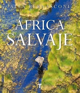 ÁFRICA SALVAJE | 9788416714346 | BERNASCONI, ALEX | Llibreria La Gralla | Librería online de Granollers