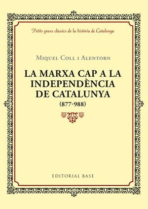 MARXA CAP A LA INDEPENDÈNCIA DE CATALUNYA (877-988), LA | 9788416587940 | COLL I ALENTORN, MIQUEL | Llibreria La Gralla | Librería online de Granollers