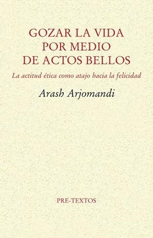 GOZAR LA VIDA POR MEDIO DE ACTOS BELLOS | 9788416906482 | ARJOMANDI, ARASH | Llibreria La Gralla | Llibreria online de Granollers