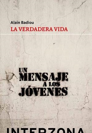 VERDADERA VIDA, LA  UN MENSAJE A LOS JOVENES | 9789873874574 | BADIOU, ALAIN | Llibreria La Gralla | Llibreria online de Granollers