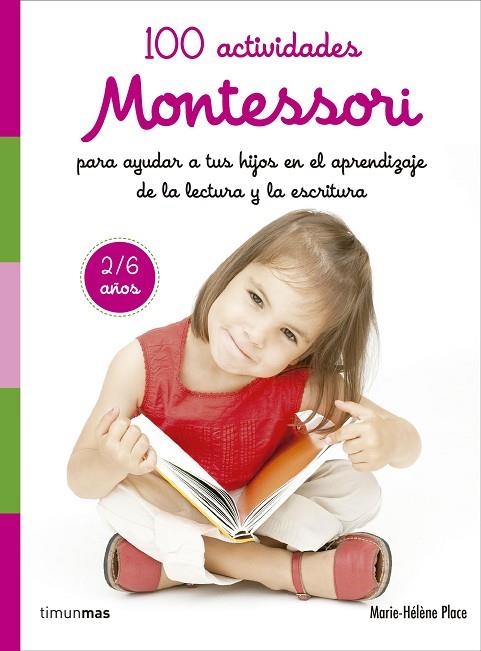 100 ACTIVIDADES MONTESSORI PARA AYUDAR A TUS HIJOS EN EL APRENDIZAJE DE LA LECTURA | 9788408167457 | PLACE, MARIE HéLèNE | Llibreria La Gralla | Llibreria online de Granollers