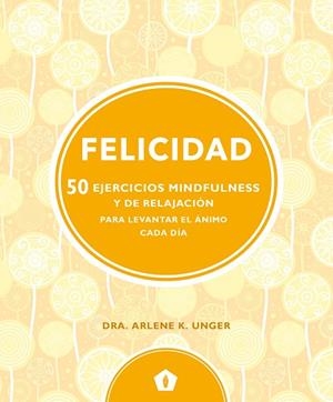 FELICIDAD 50 EJERCICIOS MINDFULNESS | 9788416407330 | UNGER, DRA.ARLENE K. | Llibreria La Gralla | Librería online de Granollers