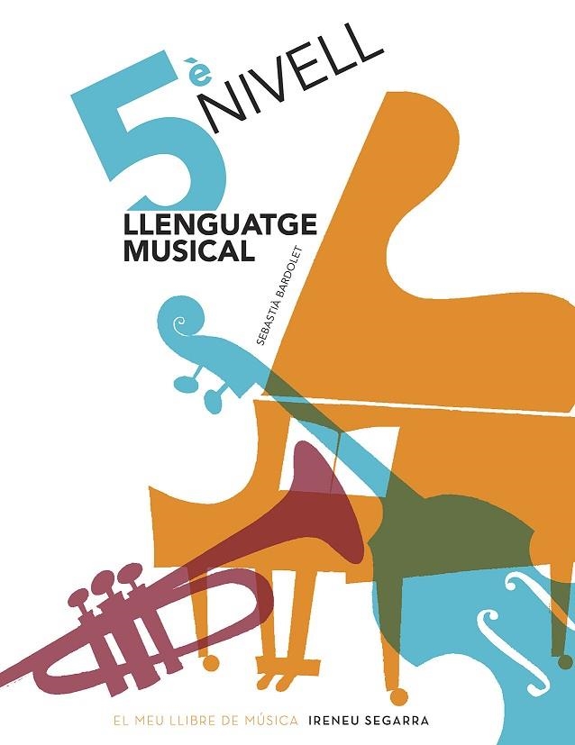 LLENGUATGE MUSICAL, NIVELL 5 | 9788498838923 | BARDOLET I PUJOL, SEBASTIA | Llibreria La Gralla | Librería online de Granollers