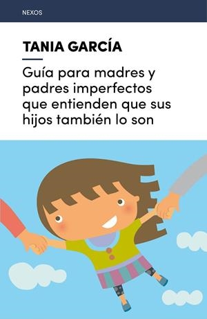 GUIA PARA MADRES Y PADRES IMPERFECTOS QUE ENTIENDEN QUE SUS HIJOS TAMBIEN LO SON | 9788416918225 | GARCíA-CARO SáNCHEZ, TANIA | Llibreria La Gralla | Librería online de Granollers