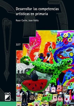 DESARROLLAR LAS COMPETENCIAS ARTíSTICAS EN PRIMARIA | 9788499808031 | CARITX VILASECA, ROSER/VALLèS VILLANUEVA, JOAN | Llibreria La Gralla | Librería online de Granollers