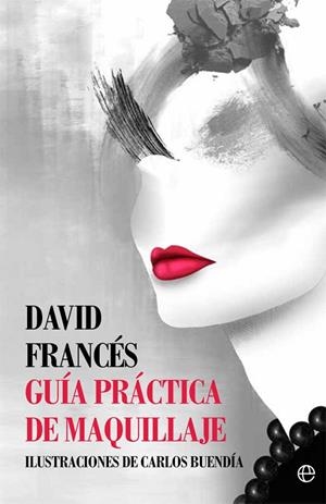 GUíA PRáCTICA DE MAQUILLAJE | 9788491641070 | FRANCéS, DAVID | Llibreria La Gralla | Llibreria online de Granollers