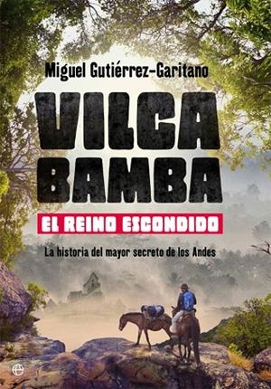 VILCABAMBA. EL REINO ESCONDIDO | 9788491640882 | GUTIéRREZ-GARITANO, MIGUEL | Llibreria La Gralla | Llibreria online de Granollers
