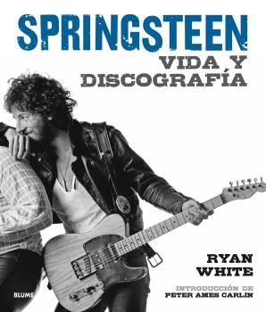 BRUCE SPRINGSTEEN VIDA Y DISCOGRAFIA | 9788416965410 | WHITE, RYAN / AMES CARLIN, PETER | Llibreria La Gralla | Llibreria online de Granollers