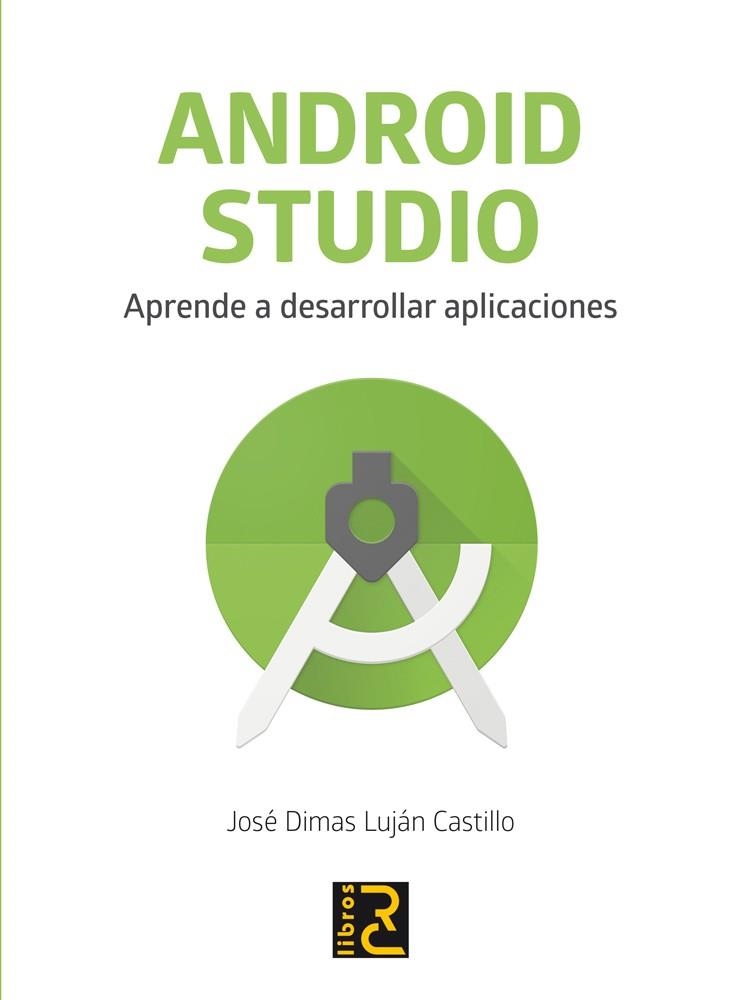ANDROID STUDIO. APRENDE A DESARROLLAR APLICACIONES | 9788494717017 | LUJáN CASTILLO, JOSé DIMAS | Llibreria La Gralla | Librería online de Granollers