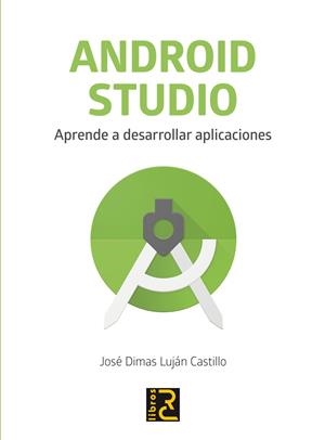 ANDROID STUDIO. APRENDE A DESARROLLAR APLICACIONES | 9788494717017 | LUJáN CASTILLO, JOSé DIMAS | Llibreria La Gralla | Llibreria online de Granollers