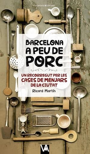 BARCELONA A PEU DE PORC | 9788490346280 | MARTíN CORTADA, RICARD | Llibreria La Gralla | Librería online de Granollers